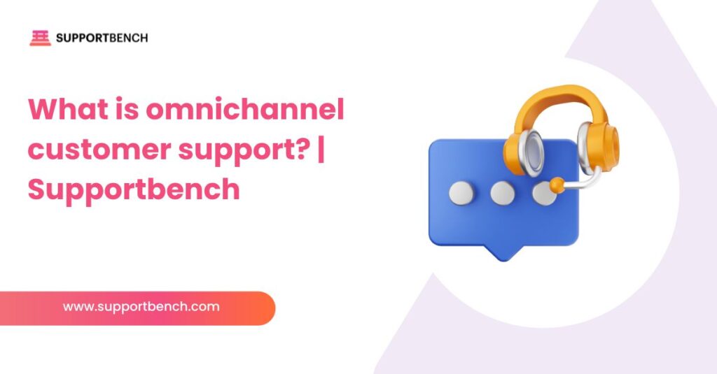 What Is Omnichannel Customer Support