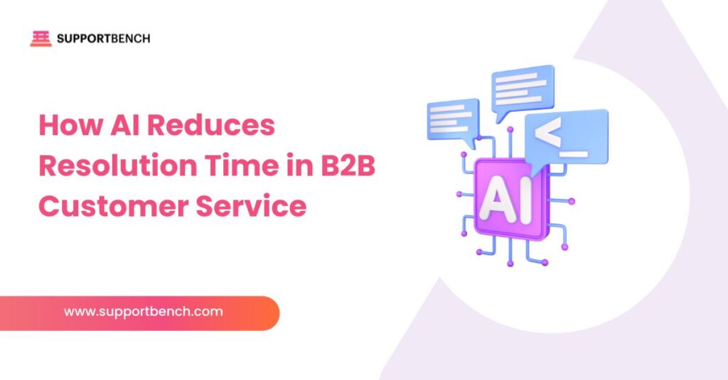 How AI Reduces Resolution Time in B2B Customer Service