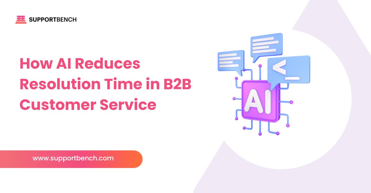 How AI Reduces Resolution Time in B2B Customer Service