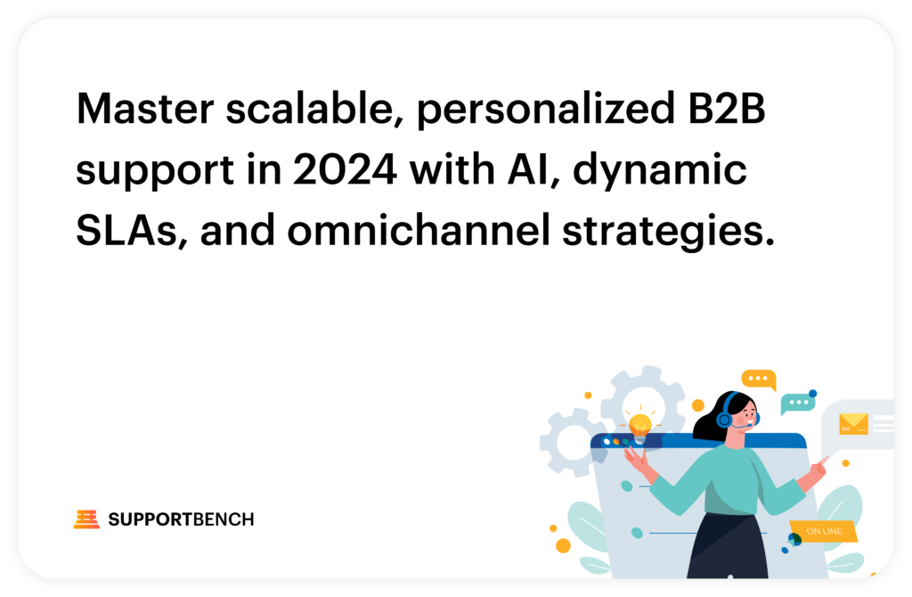 5 Strategies to Master the Art of Scalable and Personalized B2B Customer Support in 2024 