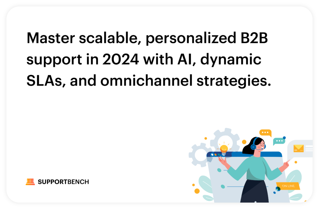 5 Strategies to Master the Art of Scalable and Personalized B2B Customer Support in 2024