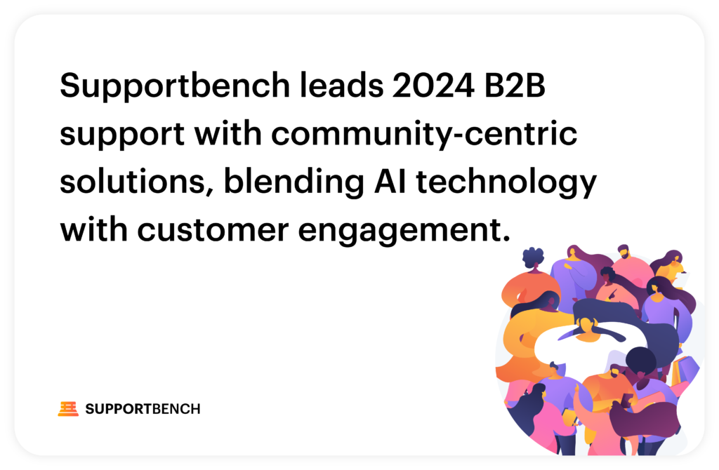 Redefining B2B Support in 2024: How Supportbench Leads with Community-Centric Solutions 