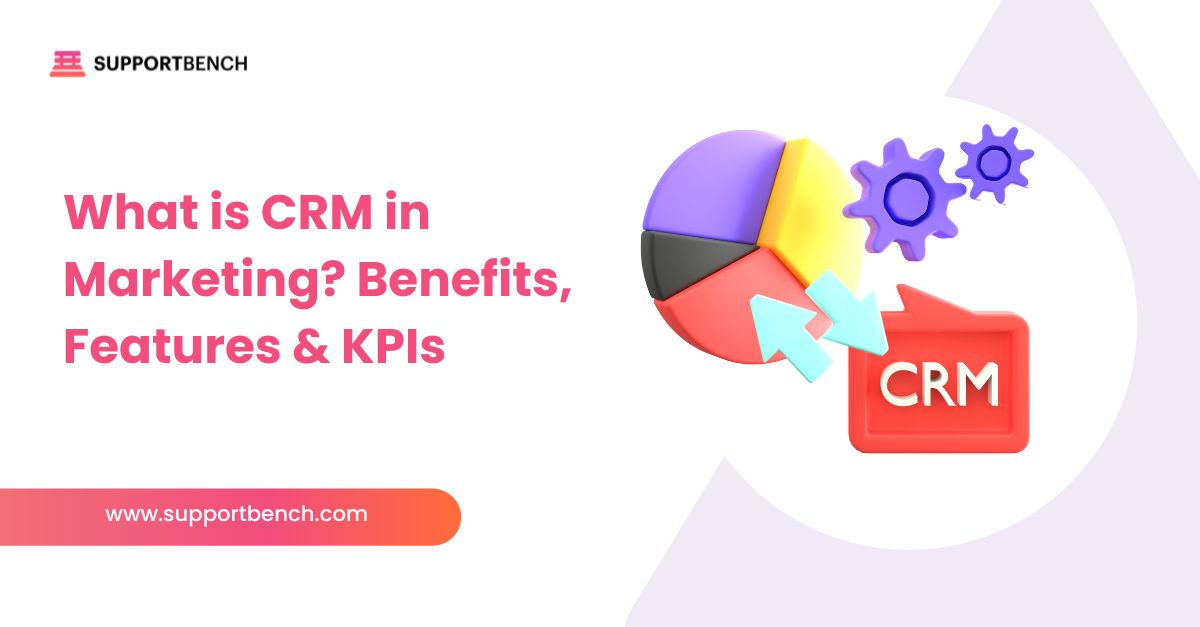 What is CRM in Marketing? Benefits, Features & KPIs