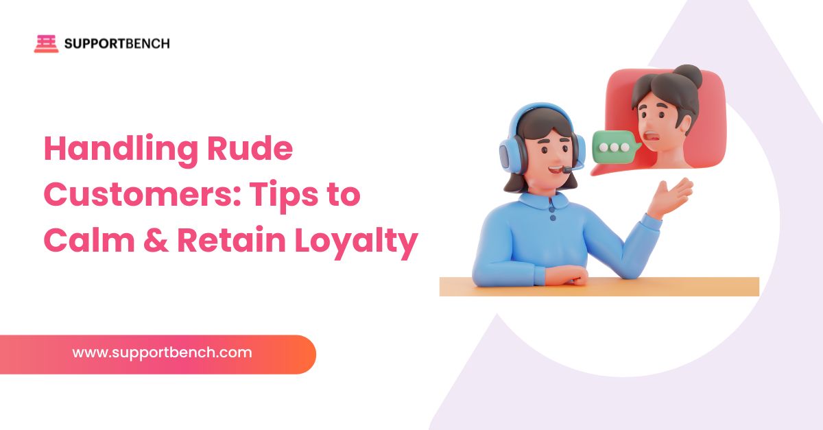 Handling Rude Customers: Tips to Calm & Retain Loyalty