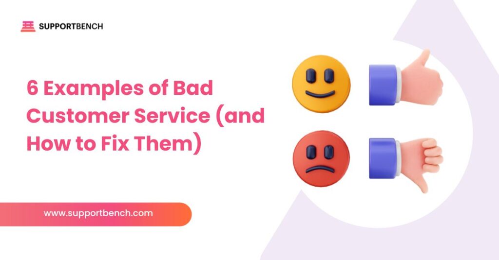 6 Examples of Bad Customer Service (and How to Fix Them)