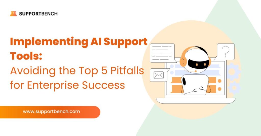 Implementing AI Support Tools: Avoiding the Top 5 Pitfalls for Enterprise Success