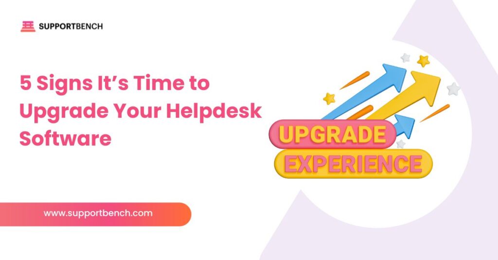 Signs You Need New Helpdesk Software