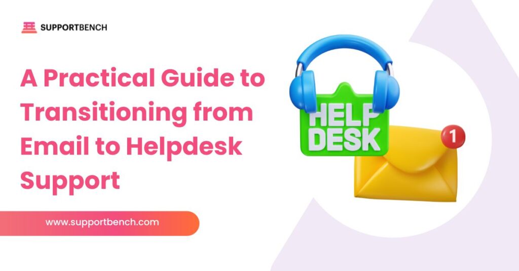 A Practical Guide to Transitioning from Email to Helpdesk Support