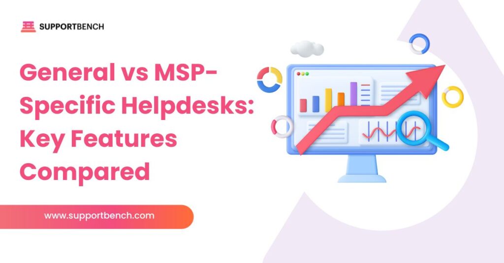 General vs MSP-Specific Helpdesks: Key Features Compared