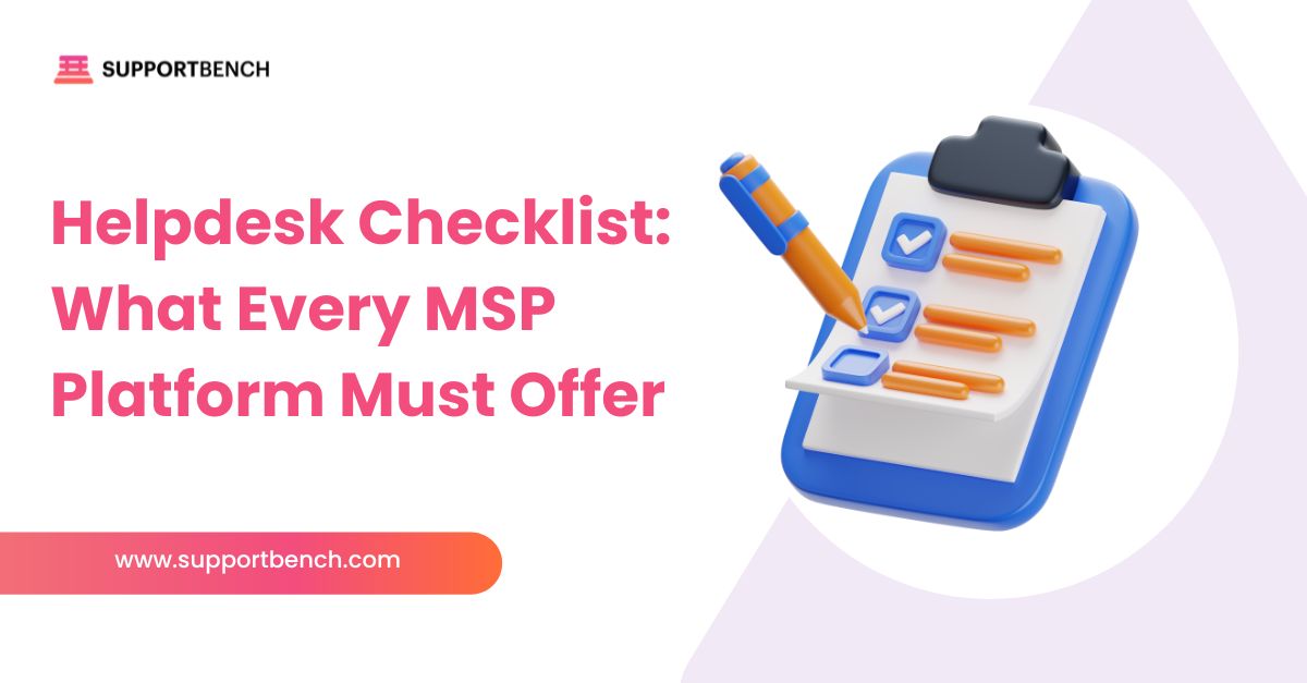 Helpdesk Checklist: What Every MSP Platform Must Offer