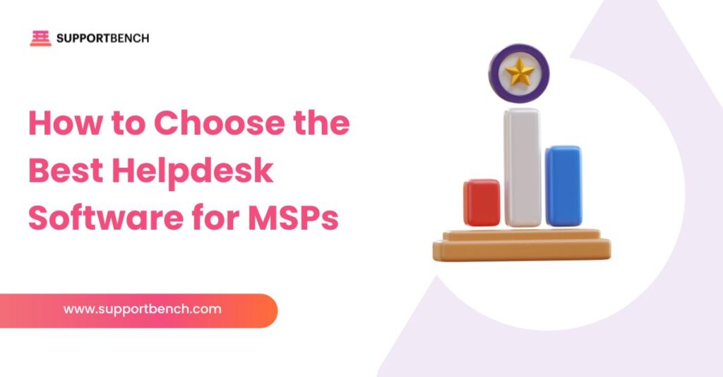 How to Choose the Best Helpdesk Software for MSPs