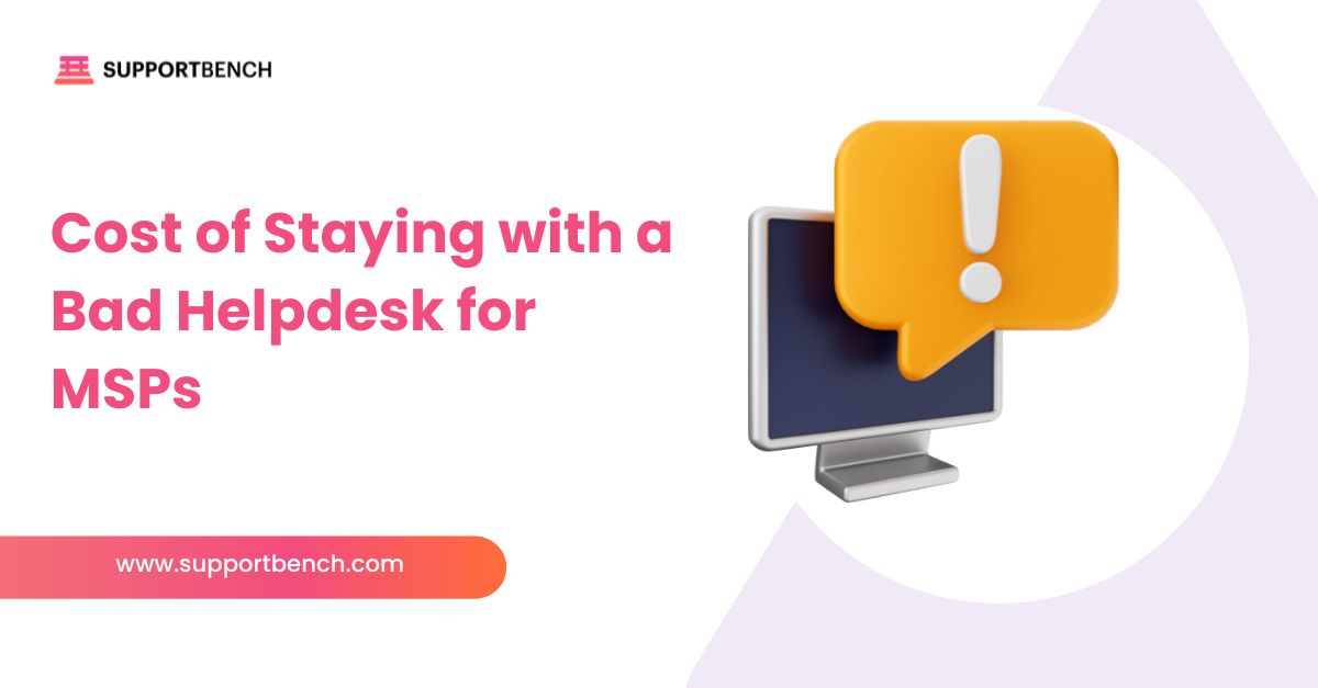 Cost of Staying with a Bad Helpdesk for MSPs