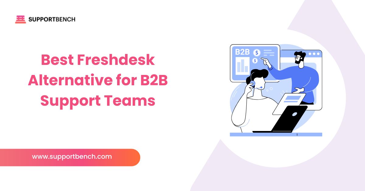 Best Freshdesk Alternative for B2B Support Teams