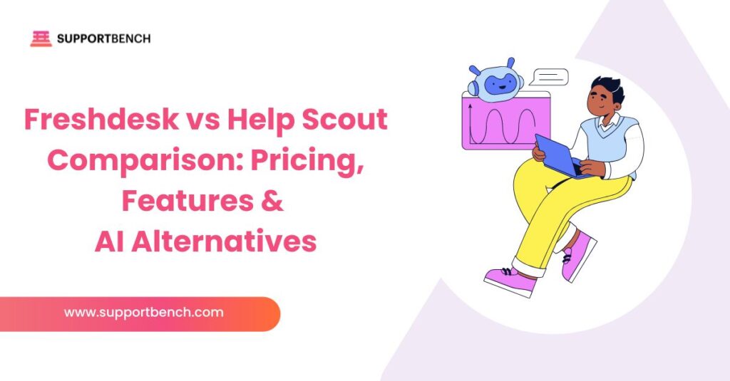 Freshdesk vs Help Scout Comparison: Pricing, Features & AI Alternatives