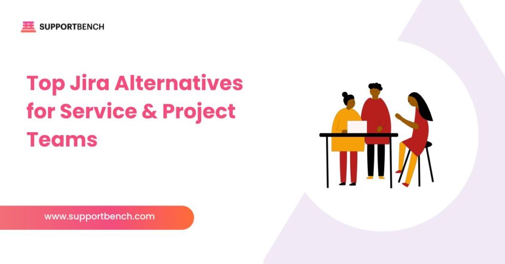 Top Jira Alternatives for Service & Project Teams